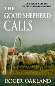 The Good Shepherd Calls: An urgent message to the last-days church by Roger Oaland